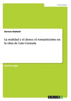 Die Wirklichkeit und der Wunsch: der Romantizismus im Werk von Luis Cernuda - La realidad y el deseo: el romanticismo en la obra de Luis Cernuda