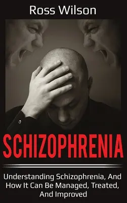 Schizophrenie: Schizophrenie verstehen und wie sie bewältigt, behandelt und verbessert werden kann - Schizophrenia: Understanding Schizophrenia, and how it can be managed, treated, and improved