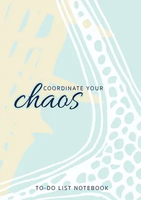 Koordinieren Sie Ihr Chaos - To-Do-Liste Notebook: 120 Seiten liniert und datiert To-Do-Liste Organizer mit Prioritätslisten - Coordinate Your Chaos - To-Do List Notebook: 120 Pages Lined Undated To-Do List Organizer with Priority Lists