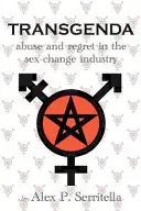 Transgenda - Missbrauch und Reue in der Geschlechtsumwandlungsindustrie ([Transgender-Sachbuch) - Transgenda - Abuse and Regret in the Sex-Change Industry ([transgender non-fiction)