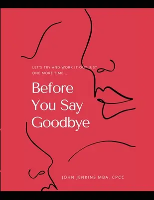 Bevor du auf Wiedersehen sagst: Lass es uns noch einmal versuchen... - Before You Say Goodbye: Let's Try and Work It Out Just One More Time...