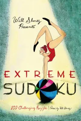 Will Shortz präsentiert Extreme Sudoku: 100 herausfordernde Rätsel - Will Shortz Presents Extreme Sudoku: 100 Challenging Puzzles