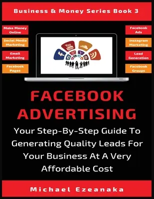 Facebook-Werbung: Ihr Schritt-für-Schritt-Leitfaden zur Generierung hochwertiger Leads für Ihr Unternehmen zu einem sehr erschwinglichen Preis - Facebook Advertising: Your Step-By-Step Guide To Generating Quality Leads For Your Business At A Very Affordable Cost