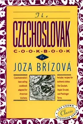 Das tschechoslowakische Kochbuch: Das meistverkaufte Kochbuch der Tschechoslowakei, angepasst für amerikanische Küchen. Mit Rezepten für authentische Gerichte wie Goula - The Czechoslovak Cookbook: Czechoslovakia's Best-Selling Cookbook Adapted for American Kitchens. Includes Recipes for Authentic Dishes Like Goula