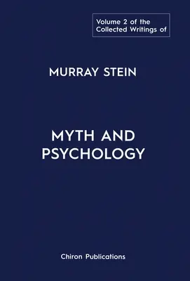 Die Gesammelten Schriften von Murray Stein: Band 2: Mythos und Psychologie - The Collected Writings of Murray Stein: Volume 2: Myth and Psychology