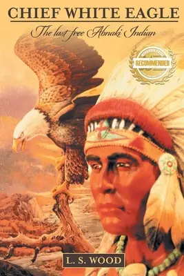 Häuptling White Eagle: Der letzte freie Abnaki-Indianer - Chief White Eagle: The Last Free Abnaki Indian