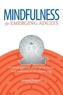 Achtsamkeit für aufstrebende Erwachsene: Balance, Zugehörigkeit, Fokus und Bedeutung im digitalen Zeitalter finden - Mindfulness for Emerging Adults: Finding Balance, Belonging, Focus and Meaning in the Digital Age