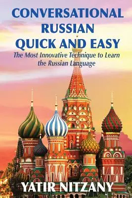Konversation auf Russisch schnell und einfach: Die innovativste Technik zum Erlernen der russischen Sprache - Conversational Russian Quick and Easy: The Most Innovative Technique to Learn the Russian Language