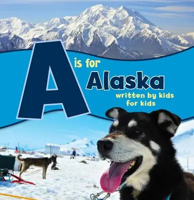 A steht für Alaska: Geschrieben von Kindern für Kinder - A is for Alaska: Written by Kids for Kids