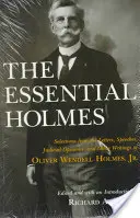 The Essential Holmes: Eine Auswahl aus den Briefen, Reden, Gerichtsurteilen und anderen Schriften von Oliver Wendell Holmes, Jr. - The Essential Holmes: Selections from the Letters, Speeches, Judicial Opinions, and Other Writings of Oliver Wendell Holmes, Jr.