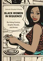 Schwarze Frauen in Sequenzen: Comics, Graphic Novels und Anime neu einfärben - Black Women in Sequence: Re-Inking Comics, Graphic Novels, and Anime