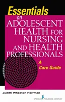 Grundlegende Informationen über die Gesundheit von Jugendlichen für Pflege- und Gesundheitsfachkräfte - Ein Pflegeleitfaden - Essentials on Adolescent Health for Nursing and Health Professionals - A Care Guide