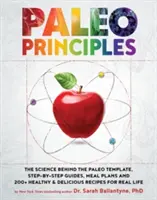 Paleo-Prinzipien: Die Wissenschaft hinter der Paleo-Schablone, Schritt-für-Schritt-Anleitungen, Essenspläne und 200+ gesunde & leckere Rezepte für echte - Paleo Principles: The Science Behind the Paleo Template, Step-By-Step Guides, Meal Plans, and 200+ Healthy & Delicious Recipes for Real