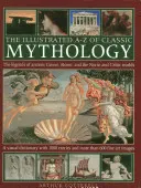 Das illustrierte A-Z der klassischen Mythologie: Die Legenden des antiken Griechenlands, Roms sowie der nordischen und keltischen Welt - The Illustrated A-Z of Classic Mythology: The Legends of Ancient Greece, Rome and the Norse and Celtic Worlds