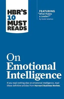 Hbr's 10 Must Reads zum Thema Emotionale Intelligenz (mit dem Featured Article What Makes a Leader? von Daniel Goleman) - Hbr's 10 Must Reads on Emotional Intelligence (with Featured Article What Makes a Leader? by Daniel Goleman)