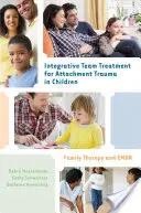 Integrative Teambehandlung für Bindungstraumata bei Kindern: Familientherapie und EMDR - Integrative Team Treatment for Attachment Trauma in Children: Family Therapy and EMDR