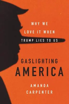 Gaslighting America: Warum wir es lieben, wenn Trump uns anlügt - Gaslighting America: Why We Love It When Trump Lies to Us