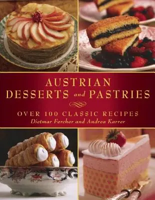 Österreichische Desserts und Mehlspeisen: Über 100 klassische Rezepte - Austrian Desserts and Pastries: Over 100 Classic Recipes