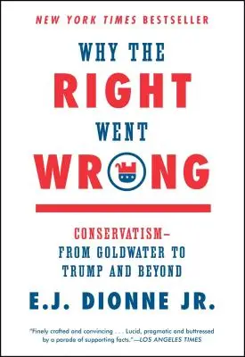 Warum sich die Rechte geirrt hat: Der Konservatismus - von Goldwater bis Trump und darüber hinaus - Why the Right Went Wrong: Conservatism--From Goldwater to Trump and Beyond