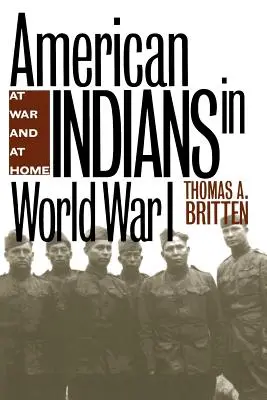 Amerikanische Indianer im Ersten Weltkrieg: Im Krieg und zu Hause - American Indians in World War I: At War and at Home