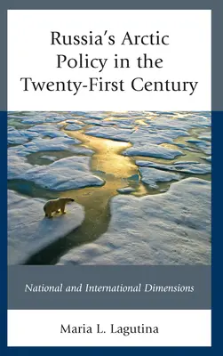 Russlands Arktispolitik im einundzwanzigsten Jahrhundert: Nationale und internationale Dimensionen - Russia's Arctic Policy in the Twenty-First Century: National and International Dimensions