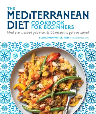 Das Mittelmeer-Diät-Kochbuch für Einsteiger: Mahlzeitenpläne, Anleitungen von Experten und 100 Rezepte für den Anfang - The Mediterranean Diet Cookbook for Beginners: Meal Plans, Expert Guidance, and 100 Recipes to Get You Started