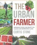 Der städtische Landwirt: Lebensmittelanbau mit Gewinn auf gepachtetem und geliehenem Land - The Urban Farmer: Growing Food for Profit on Leased and Borrowed Land