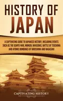 Geschichte Japans: Ein fesselnder Leitfaden zur japanischen Geschichte, einschließlich Ereignissen wie dem Genpei-Krieg, den Mongoleninvasionen und der Schlacht von Tsushima - History of Japan: A Captivating Guide to Japanese History, Including Events Such as the Genpei War, Mongol Invasions, Battle of Tsushima