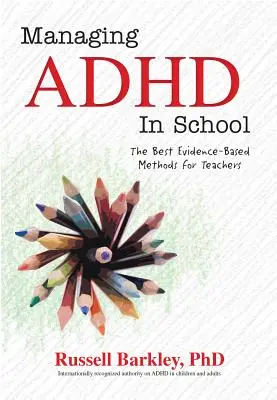 ADHS in der Schule behandeln: Die besten evidenzbasierten Methoden für Lehrkräfte - Managing ADHD in Schools: The Best Evidence-Based Methods for Teachers