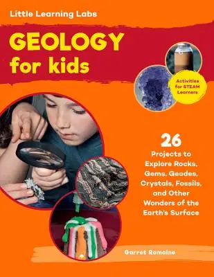 Kleine Lernlabore: Geologie für Kinder, Gekürzte Taschenbuchausgabe: 26 Projekte zur Erforschung von Gesteinen, Edelsteinen, Geoden, Kristallen, Fossilien und anderen Wundern o - Little Learning Labs: Geology for Kids, Abridged Paperback Edition: 26 Projects to Explore Rocks, Gems, Geodes, Crystals, Fossils, and Other Wonders o