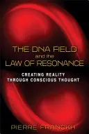 Das DNA-Feld und das Gesetz der Resonanz: Die Erschaffung der Realität durch bewusstes Denken - The DNA Field and the Law of Resonance: Creating Reality Through Conscious Thought