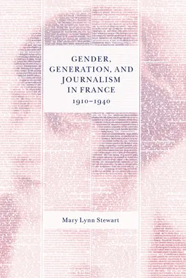 Geschlecht, Generation und Journalismus in Frankreich, 1910-1940 - Gender, Generation, and Journalism in France, 1910-1940