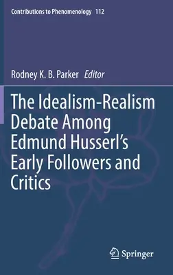 Die Idealismus-Realismus-Debatte bei Edmund Husserls frühen Anhängern und Kritikern - The Idealism-Realism Debate Among Edmund Husserl's Early Followers and Critics