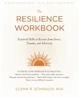 Das Resilienz-Arbeitsbuch: Grundlegende Fähigkeiten zur Bewältigung von Stress, Trauma und Unglücksfällen - The Resilience Workbook: Essential Skills to Recover from Stress, Trauma, and Adversity