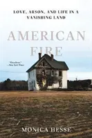 Amerikanisches Feuer: Liebe, Brandstiftung und das Leben in einem verschwindenden Land - American Fire: Love, Arson, and Life in a Vanishing Land