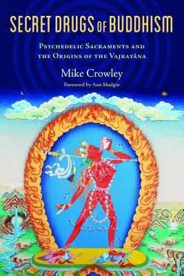 Geheime Drogen des Buddhismus: Psychedelische Sakramente und die Ursprünge des Vajrayana - Secret Drugs of Buddhism: Psychedelic Sacraments and the Origins of the Vajrayana