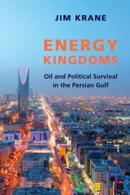 Energiereiche: Öl und politisches Überleben am Persischen Golf - Energy Kingdoms: Oil and Political Survival in the Persian Gulf