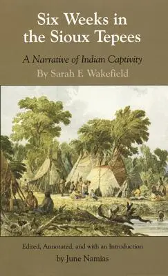 Sechs Wochen in den Sioux-Tipis: Eine Erzählung über indianische Gefangenschaft - Six Weeks in the Sioux Tepees: A Narrative of Indian Captivity