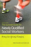 Der Überlebensleitfaden für neu qualifizierte Sozialarbeiter, zweite Auflage: Der Einstieg ins Berufsleben - The Survival Guide for Newly Qualified Social Workers, Second Edition: Hitting the Ground Running