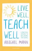 Gut leben, gut lehren: Ein praktischer Ansatz zum Wohlbefinden, der funktioniert - Live Well, Teach Well: A practical approach to wellbeing that works