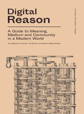 Digitale Vernunft: Ein Leitfaden zu Bedeutung, Medium und Gemeinschaft in einer modernen Welt - Digital Reason: A Guide to Meaning, Medium and Community in a Modern World