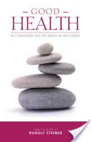 Gute Gesundheit: Selbsterziehung und das Geheimnis des Wohlbefindens - Good Health: Self-Education and the Secret of Well-Being