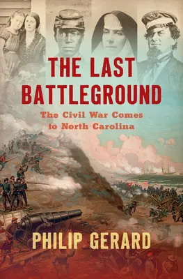 Das letzte Schlachtfeld: Der Bürgerkrieg kommt nach North Carolina - The Last Battleground: The Civil War Comes to North Carolina