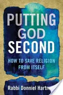 Gott an die zweite Stelle setzen: Wie man die Religion vor sich selbst rettet - Putting God Second: How to Save Religion from Itself