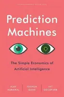 Vorhersage-Maschinen: Die einfache Wirtschaft der künstlichen Intelligenz - Prediction Machines: The Simple Economics of Artificial Intelligence