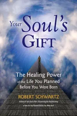 Die Gabe Ihrer Seele: Die heilende Kraft des Lebens, das Sie vor Ihrer Geburt geplant haben - Your Soul's Gift: The Healing Power of the Life You Planned Before You Were Born