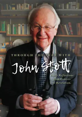 Mit John Stott durch das Jahr: Tägliche Betrachtungen von der Genesis bis zur Offenbarung - Through the Year with John Stott: Daily Reflections from Genesis to Revelation