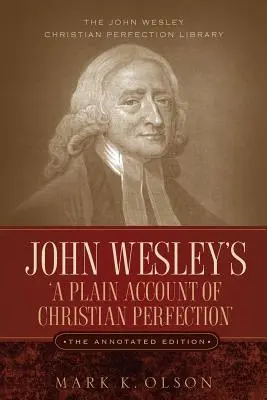 John Wesley's 'A Plain Account of Christian Perfection'. Die kommentierte Ausgabe. - John Wesley's 'A Plain Account of Christian Perfection.' The Annotated Edition.