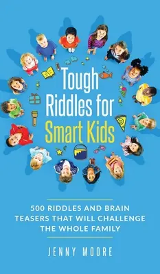 Knifflige Rätsel für schlaue Kinder: 500 Rätsel und Denksportaufgaben, die die ganze Familie herausfordern - Tough Riddles for Smart Kids: 500 Riddles and Brain Teasers that Will Challenge the Whole Family