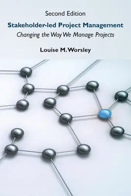 Stakeholder-geführtes Projektmanagement, Zweite Ausgabe: Die Art, wie wir Projekte managen, verändert sich - Stakeholder-led Project Management, Second Edition: Changing the Way We Manage Projects